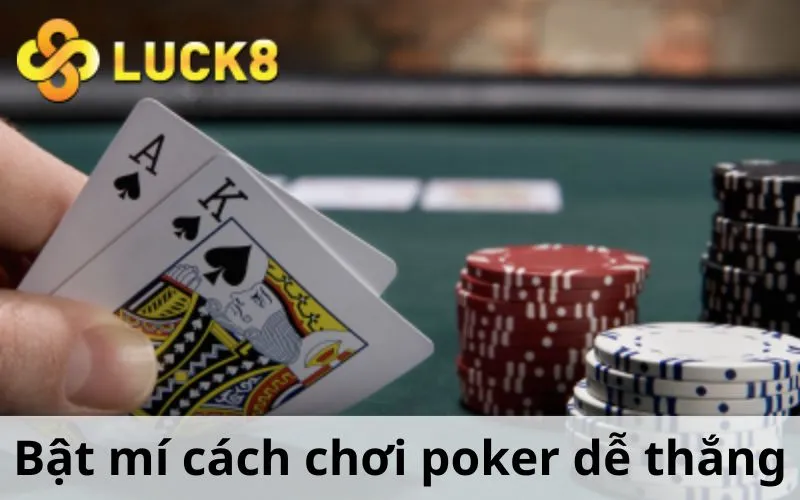 Bật mí cách chơi Poker dễ thắng