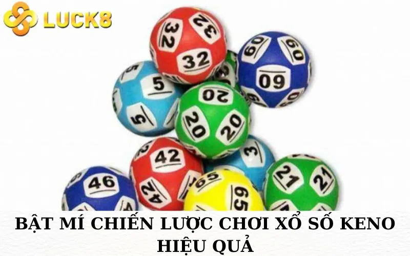 Bật mí chiến lược chơi Xổ số Keno hiệu quả