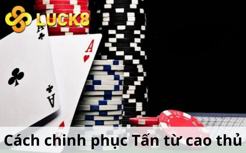 Cách chinh phục Tấn từ cao thủ