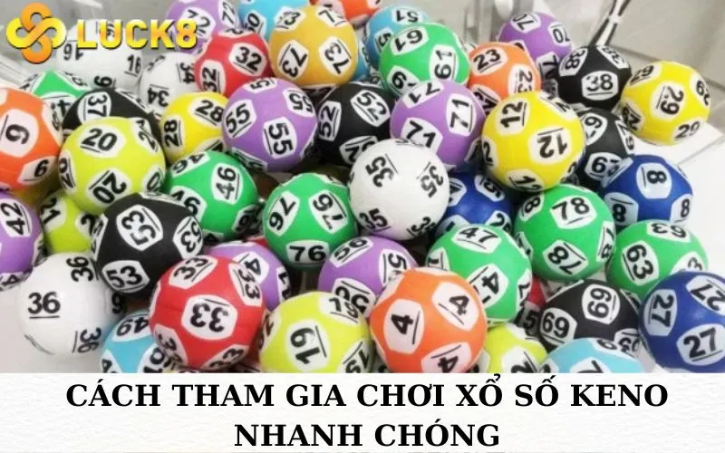 Cách tham gia chơi xổ số Keno nhanh chóng