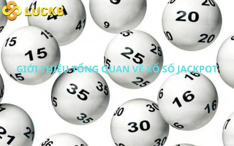 Giới thiệu tổng quan về Xổ số Jackpot