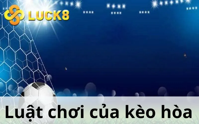 Luật chơi của kèo hòa