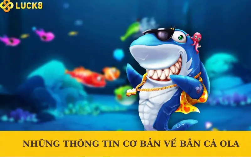 Những thông tin cơ bản về trò bắn cá Ola