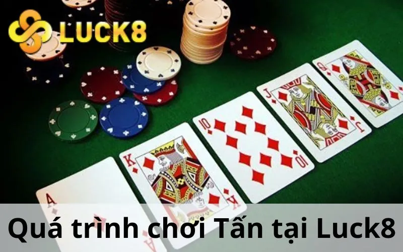 Quá trình chơi Tấn tại Luck8