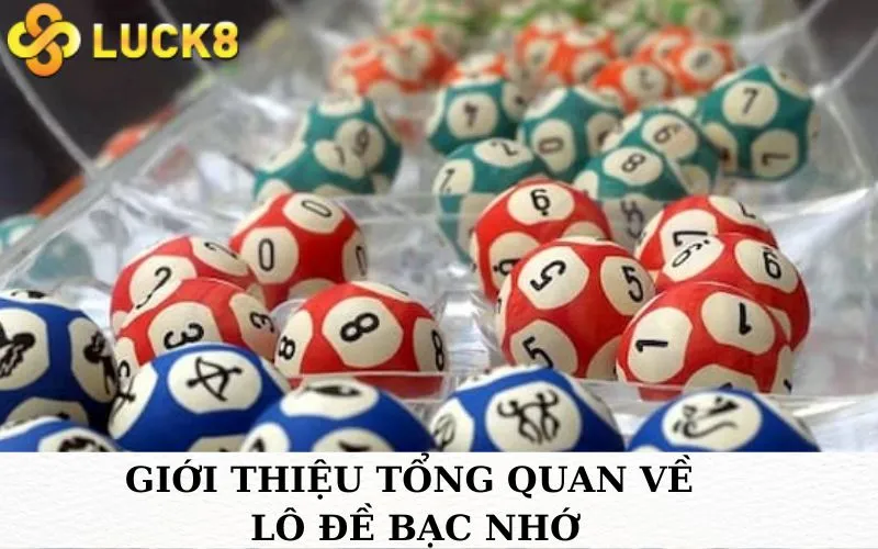 Giới thiệu tổng quan về Lô đề bạc nhớ